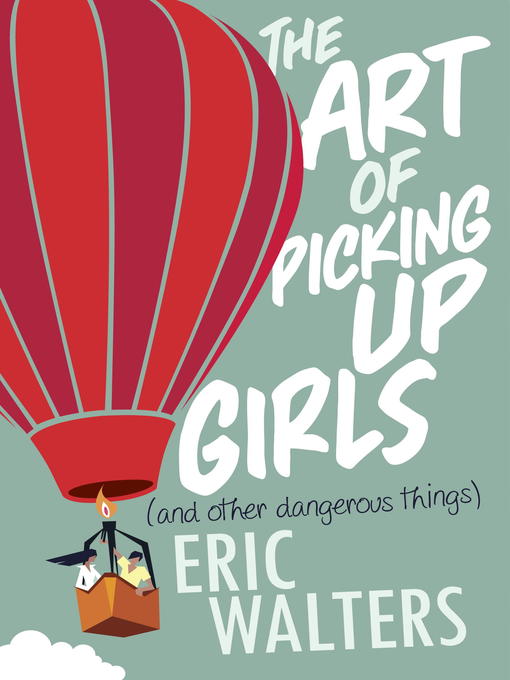 Title details for The Art of Picking Up Girls (and other dangerous things) by Eric Walters - Wait list